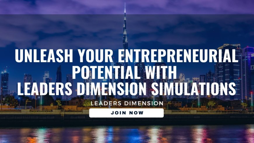 Unleash Your Entrepreneurial Potential with Leaders Dimension Simulations